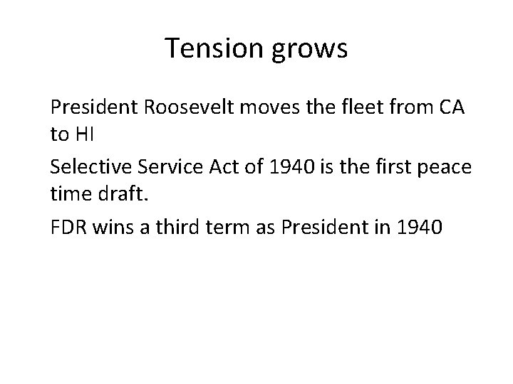 Tension grows President Roosevelt moves the fleet from CA to HI Selective Service Act