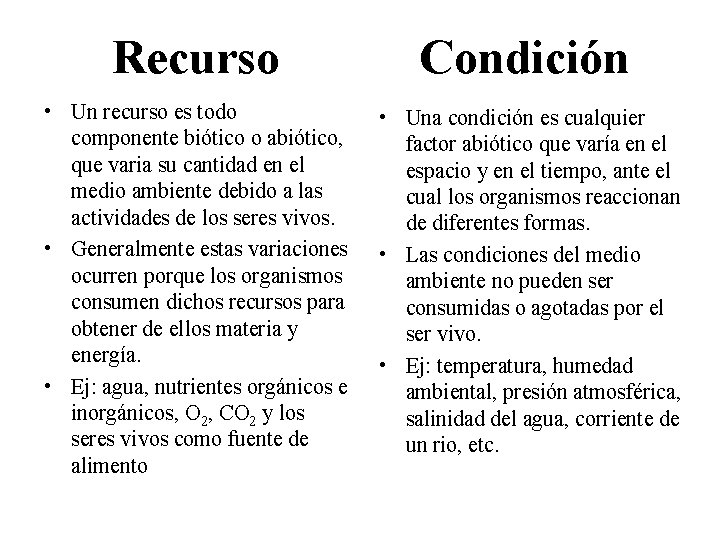 Recurso Condición • Un recurso es todo componente biótico o abiótico, que varia su