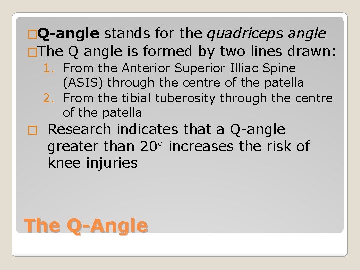 �Q-angle stands for the quadriceps angle �The Q angle is formed by two lines