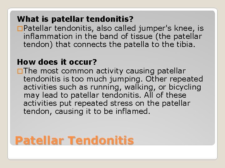 What is patellar tendonitis? � Patellar tendonitis, also called jumper's knee, is inflammation in