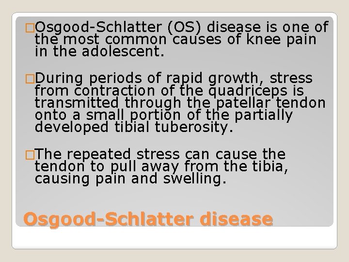 �Osgood-Schlatter (OS) disease is one of the most common causes of knee pain in
