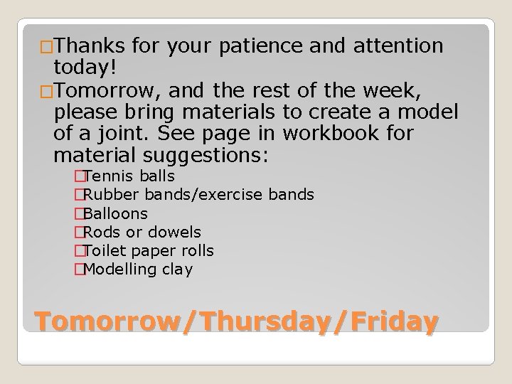 �Thanks for your patience and attention today! �Tomorrow, and the rest of the week,