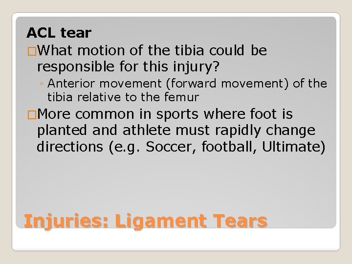 ACL tear �What motion of the tibia could be responsible for this injury? ◦