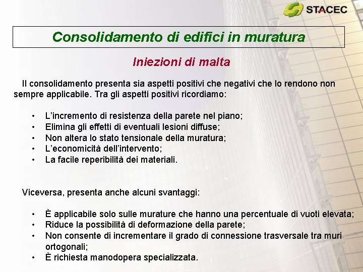 Consolidamento di edifici in muratura Iniezioni di malta Il consolidamento presenta sia aspetti positivi Consolidamento di edifici in muratura Iniezioni di malta Il consolidamento presenta sia aspetti positivi