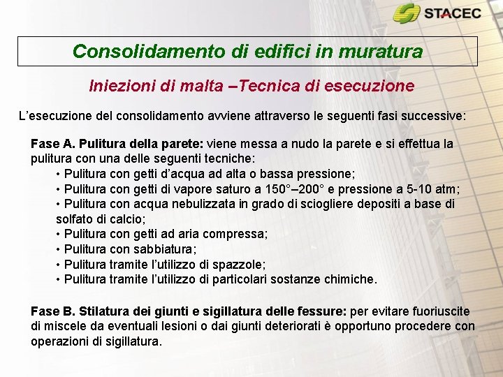 Consolidamento di edifici in muratura Iniezioni di malta –Tecnica di esecuzione L’esecuzione del consolidamento Consolidamento di edifici in muratura Iniezioni di malta –Tecnica di esecuzione L’esecuzione del consolidamento
