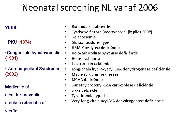 Neonatal screening NL vanaf 2006 • • PKU (1974) • • • Congenitale hypothyreoidie