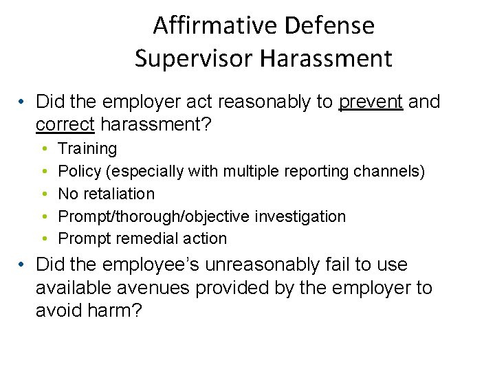 Affirmative Defense Supervisor Harassment • Did the employer act reasonably to prevent and correct