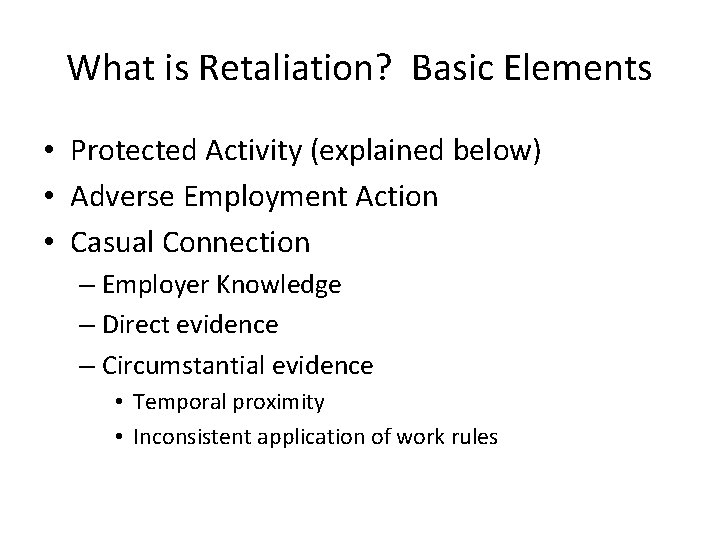 What is Retaliation? Basic Elements • Protected Activity (explained below) • Adverse Employment Action