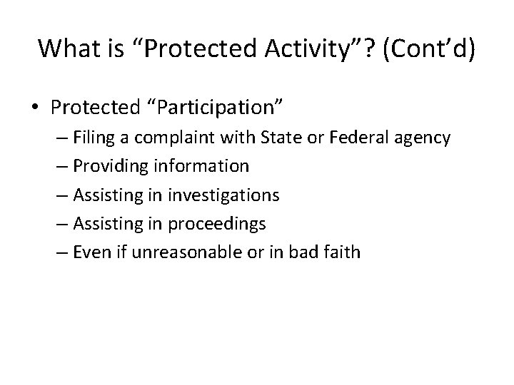 What is “Protected Activity”? (Cont’d) • Protected “Participation” – Filing a complaint with State