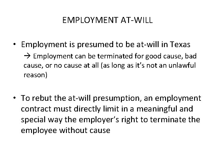 EMPLOYMENT AT-WILL • Employment is presumed to be at-will in Texas Employment can be