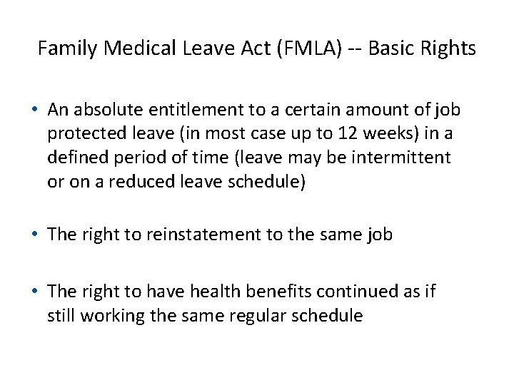 Family Medical Leave Act (FMLA) -- Basic Rights • An absolute entitlement to a