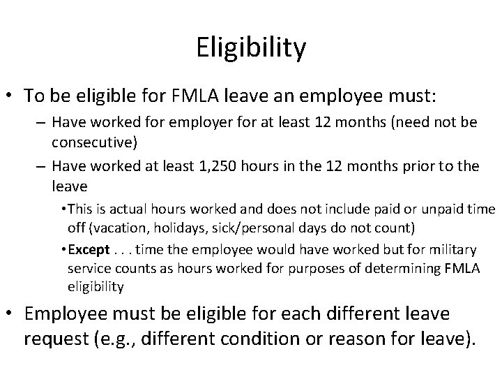 Eligibility • To be eligible for FMLA leave an employee must: – Have worked