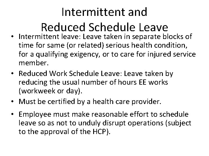 Intermittent and Reduced Schedule Leave • Intermittent leave: Leave taken in separate blocks of