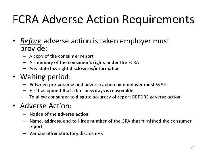 FCRA Adverse Action Requirements • Before adverse action is taken employer must provide: –