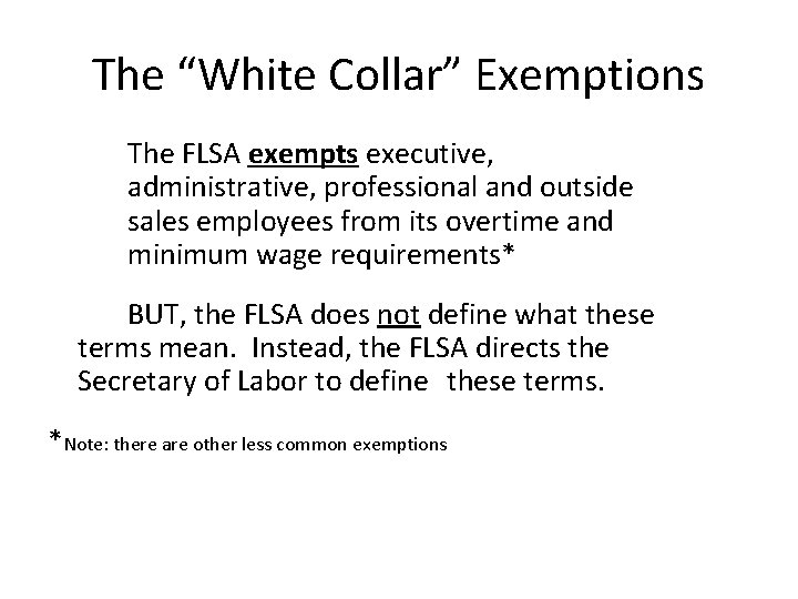 The “White Collar” Exemptions The FLSA exempts executive, administrative, professional and outside sales employees