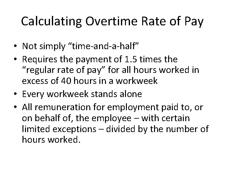 Calculating Overtime Rate of Pay • Not simply “time-and-a-half” • Requires the payment of