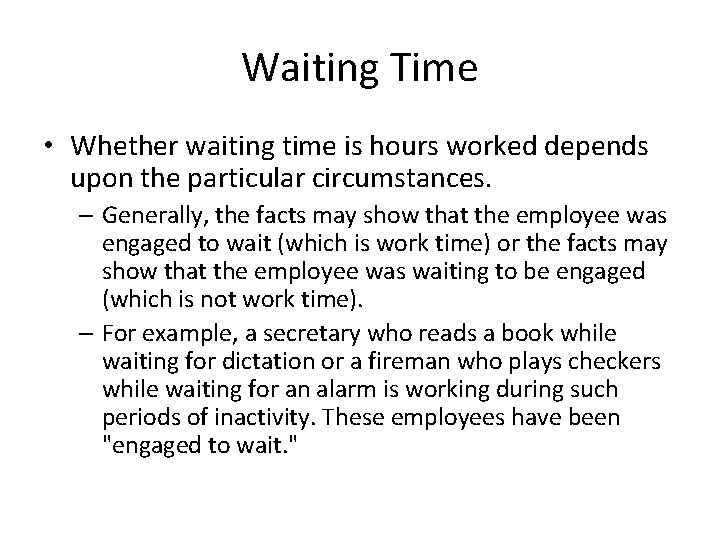 Waiting Time • Whether waiting time is hours worked depends upon the particular circumstances.