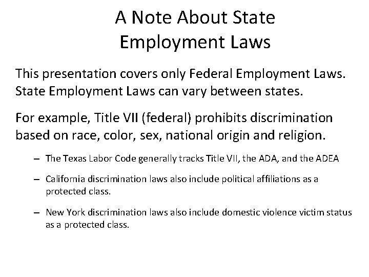 A Note About State Employment Laws This presentation covers only Federal Employment Laws. State