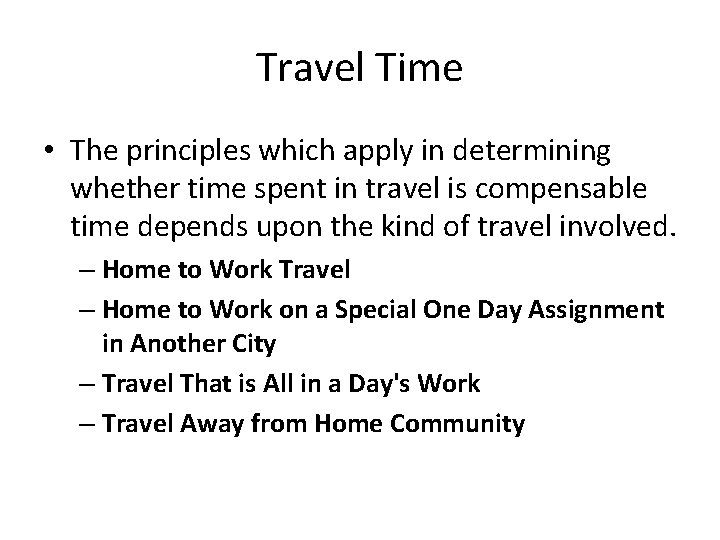 Travel Time • The principles which apply in determining whether time spent in travel
