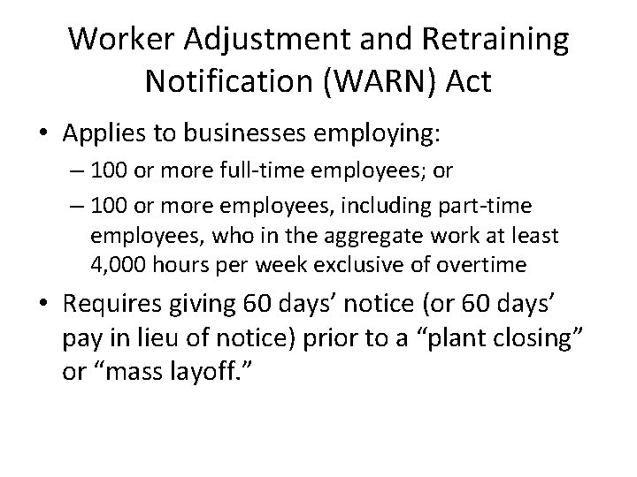 Worker Adjustment and Retraining Notification (WARN) Act • Applies to businesses employing: – 100