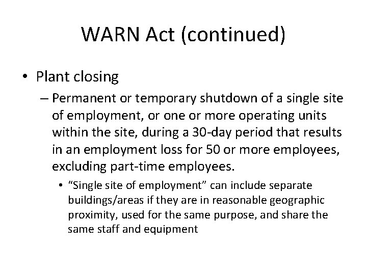 WARN Act (continued) • Plant closing – Permanent or temporary shutdown of a single