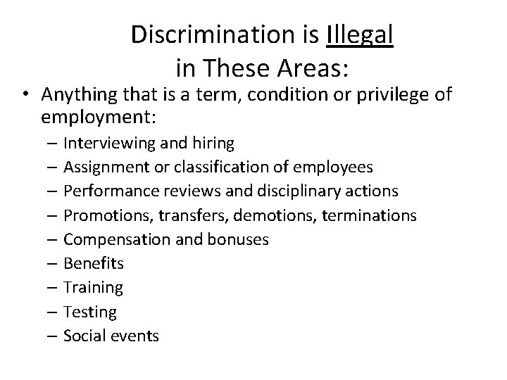 Discrimination is Illegal in These Areas: • Anything that is a term, condition or