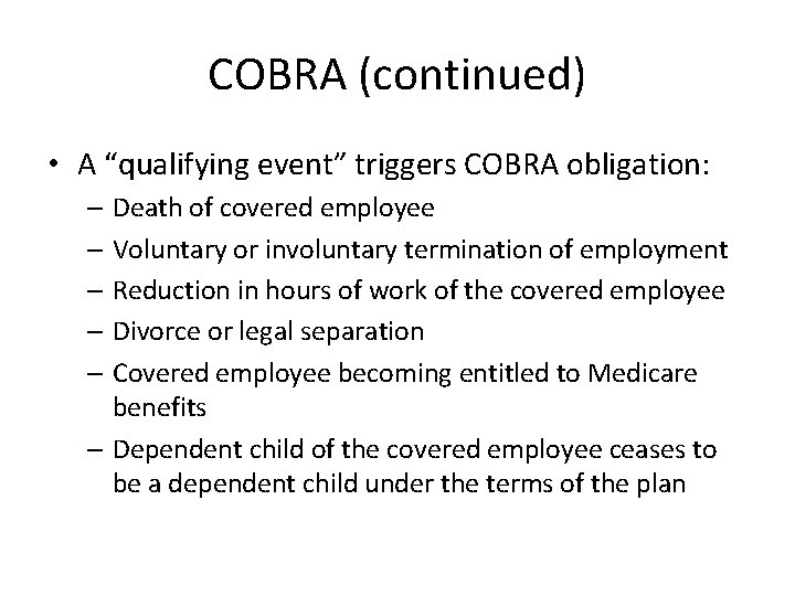 COBRA (continued) • A “qualifying event” triggers COBRA obligation: – Death of covered employee