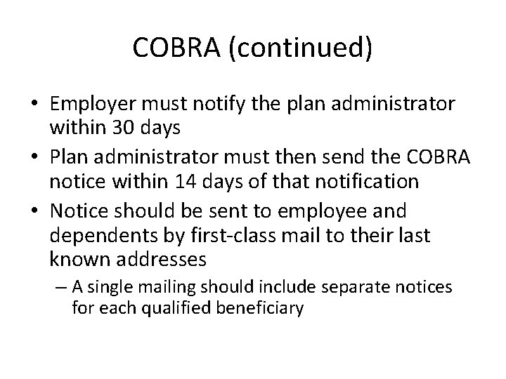 COBRA (continued) • Employer must notify the plan administrator within 30 days • Plan