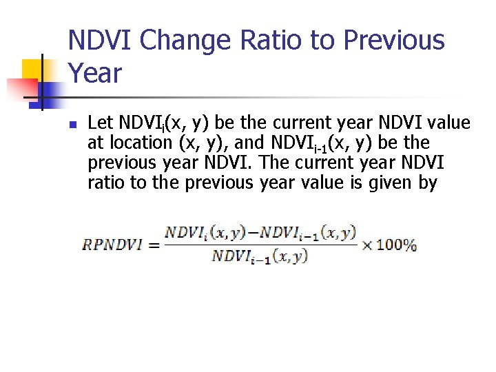 NDVI Change Ratio to Previous Year n Let NDVIi(x, y) be the current year
