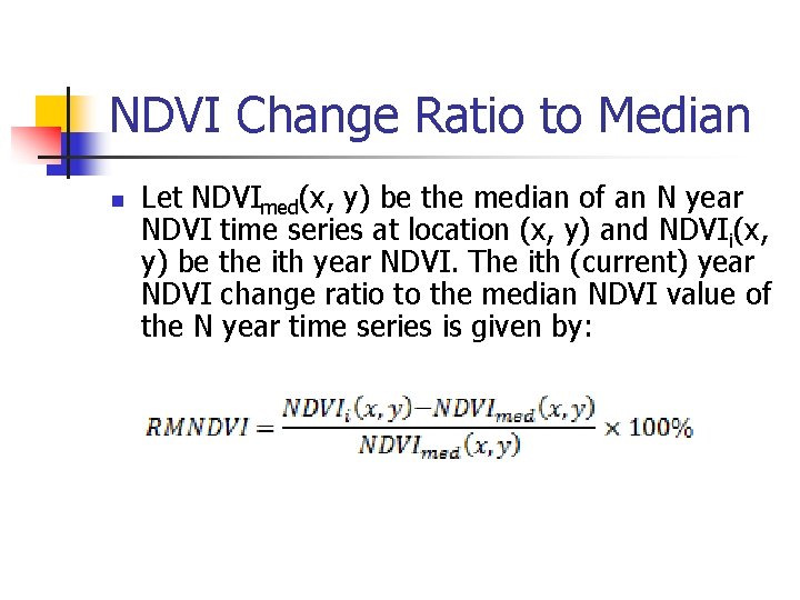 NDVI Change Ratio to Median n Let NDVImed(x, y) be the median of an
