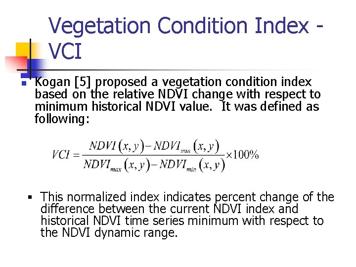 Vegetation Condition Index VCI n Kogan [5] proposed a vegetation condition index based on