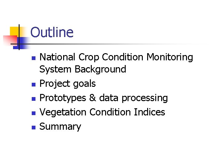 Outline n n n National Crop Condition Monitoring System Background Project goals Prototypes &