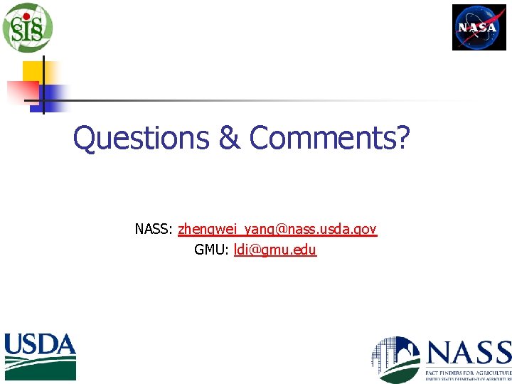 Questions & Comments? NASS: zhengwei_yang@nass. usda. gov GMU: ldi@gmu. edu 