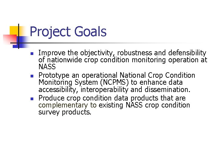 Project Goals n n n Improve the objectivity, robustness and defensibility of nationwide crop