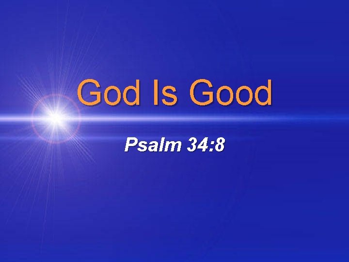 God Is Good Psalm 34: 8 