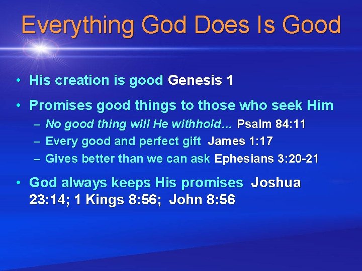 Everything God Does Is Good • His creation is good Genesis 1 • Promises