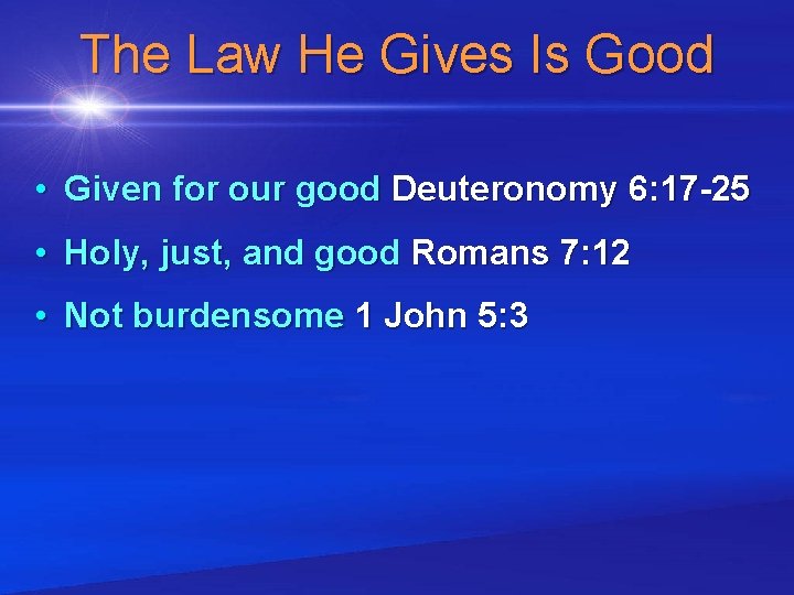 The Law He Gives Is Good • Given for our good Deuteronomy 6: 17