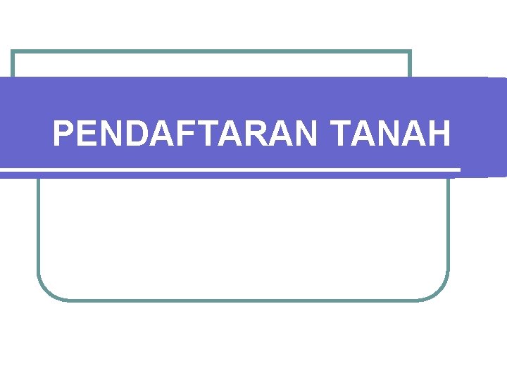 PENDAFTARAN TANAH 