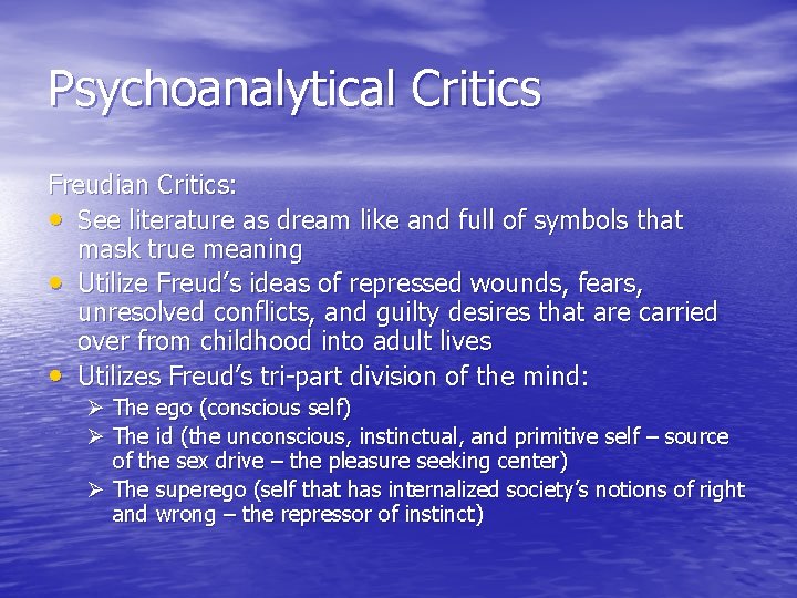 Psychoanalytical Critics Freudian Critics: • See literature as dream like and full of symbols