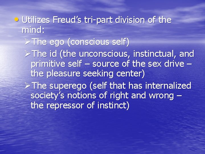  • Utilizes Freud’s tri-part division of the mind: ØThe ego (conscious self) ØThe