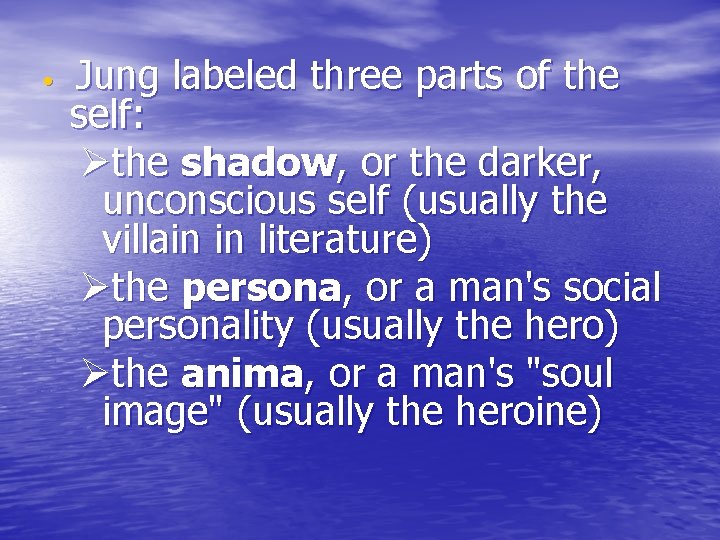  • Jung labeled three parts of the self: Øthe shadow, or the darker,