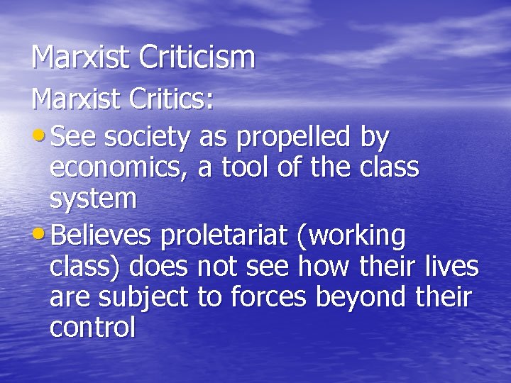 Marxist Criticism Marxist Critics: • See society as propelled by economics, a tool of