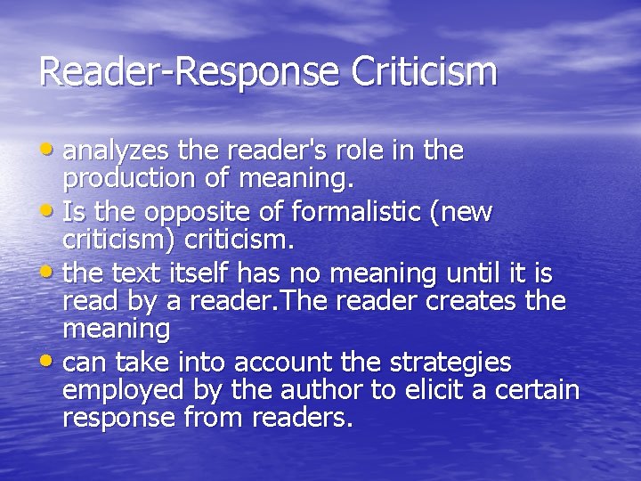 Reader-Response Criticism • analyzes the reader's role in the production of meaning. • Is