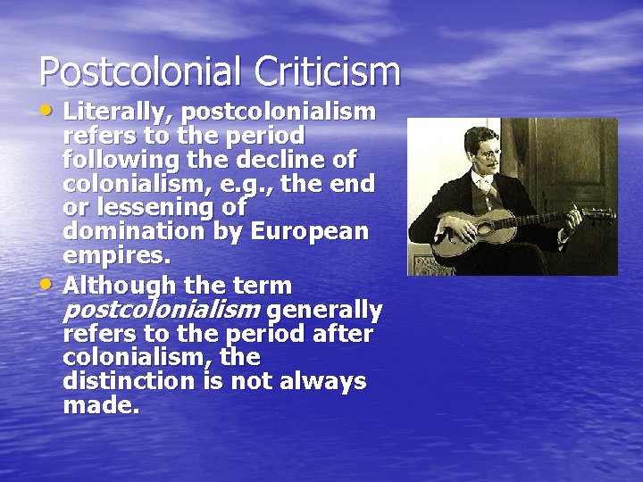 Postcolonial Criticism • Literally, postcolonialism • refers to the period following the decline of