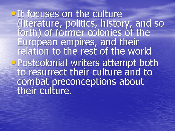  • It focuses on the culture (literature, politics, history, and so forth) of