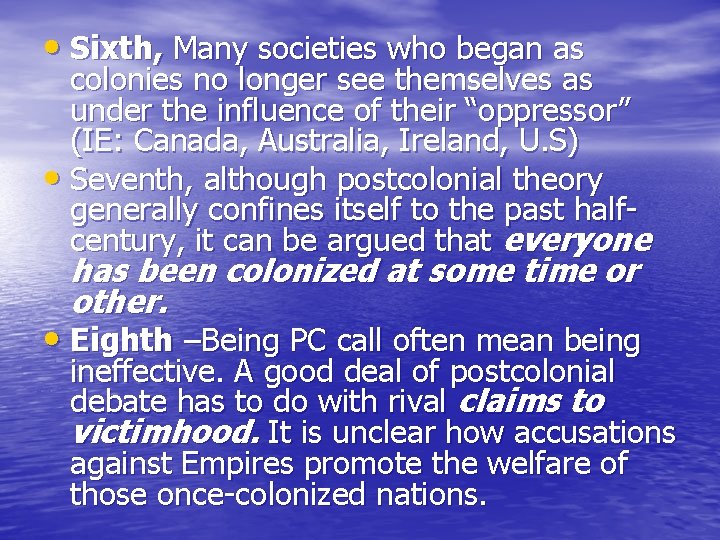  • Sixth, Many societies who began as colonies no longer see themselves as