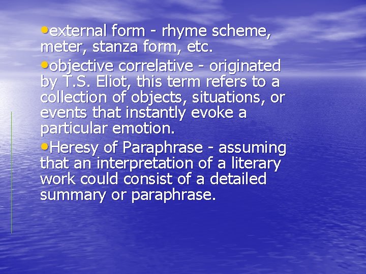  • external form - rhyme scheme, meter, stanza form, etc. • objective correlative