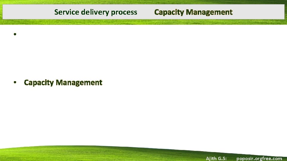 Service delivery process Capacity Management • • Capacity Management Ajith G. S: poposir. orgfree.