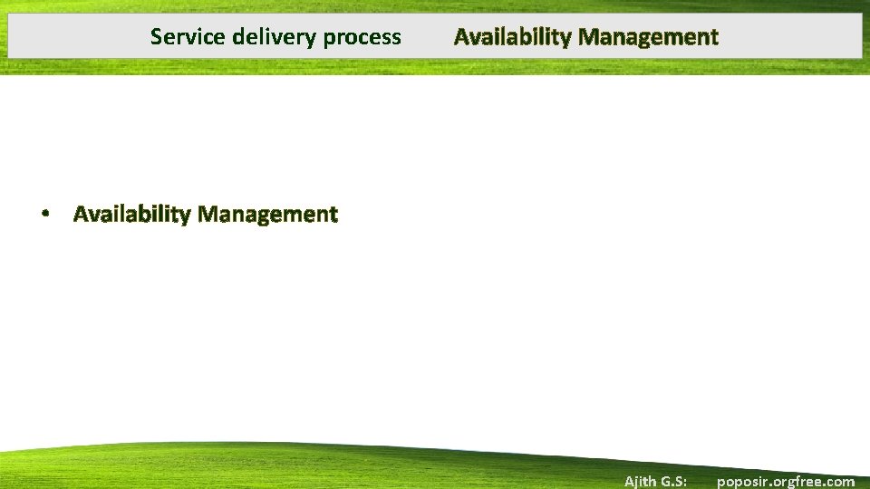 Service delivery process Availability Management • Availability Management Ajith G. S: poposir. orgfree. com