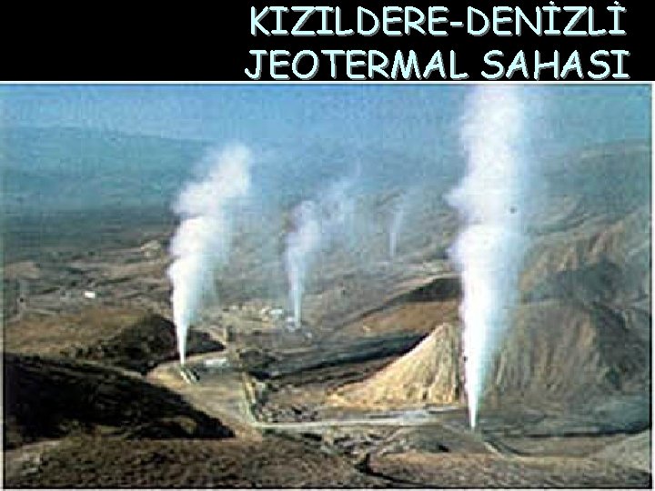 KIZILDERE-DENİZLİ JEOTERMAL SAHASI 
